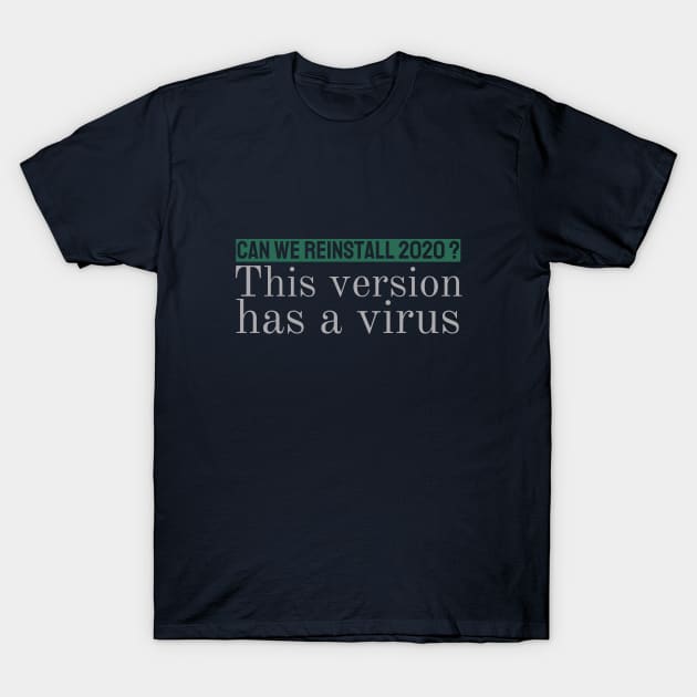 can we reinstall 2020? This version has a virus. T-Shirt by Mapunalajim